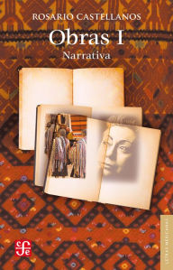 Title: Obras I. Narrativa, Author: Rosario Castellanos