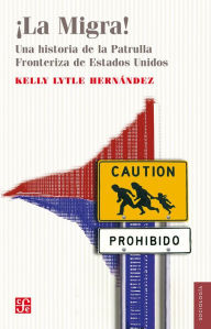 Title: ¡La migra!: Una historia de la patrulla fronteriza de Estados Unidos, Author: Kelly Lytle Hernández