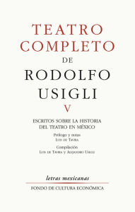 Title: Teatro completo, V: Escritos sobre la historia del teatro en México, Author: Rodolfo Usigli