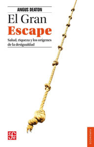 Title: El Gran Escape: Salud, riqueza y los orígenes de la desigualdad, Author: Angus Deaton