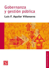 Title: Gobernanza y gestión pública, Author: Luis F. Aguilar Villanueva