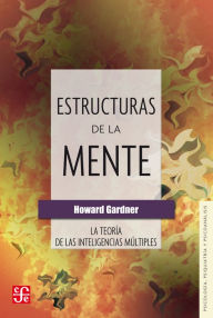 Title: Estructuras de la mente: La teoría de las inteligencias múltiples, Author: Howard Gardner