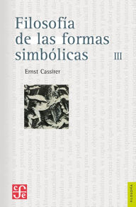 Title: Filosofía de las formas simbólicas, III: Fenomenología del pensamiento, Author: Ernst Cassirer