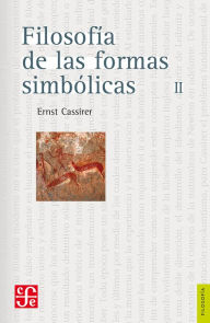 Title: Filosofía de las formas simbólicas, II: El pensamiento mítico, Author: Ernst Cassirer