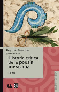 Title: Historia crítica de la poesía mexicana. Tomo I, Author: Rogelio Guedea