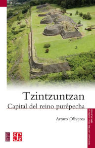 Title: Tzintzuntzan: Capital del reino purépecha, Author: José Arturo Oliveros Morales