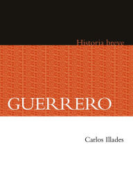 Title: Guerrero. Historia breve, Author: Carlos Illades