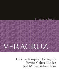 Title: Veracruz. Historia breve, Author: Carmen Blázquez Domínguez