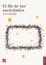 Title: El fin de las sociedades, Author: Alain Touraine