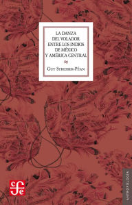 Title: La Danza del Volador entre los indios de México y América central, Author: Guy Stresser Péan