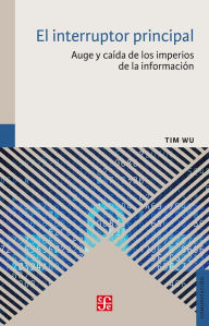 Title: El interruptor principal: Auge y caída de los imperios de comunicación, Author: Tim Wu