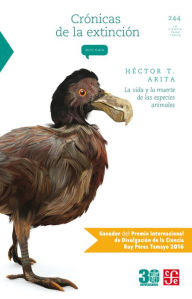 Title: Crónicas de la extinción: La vida y la muerte de las especies animales, Author: Héctor T. Arita