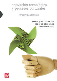 Title: Innovación tecnológica y procesos culturales: Perspectivas teóricas, Author: María Josefa Santos Corral