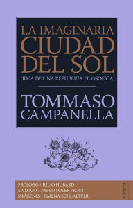 Title: La imaginaria Ciudad del Sol: Idea de una república filosófica, Author: Tommaso Campanella