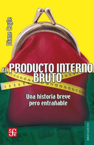 Title: El producto interno bruto: Una historia breve pero entrañable, Author: Diane Coyle