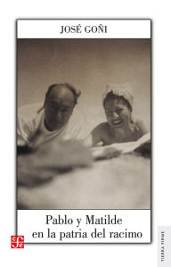 Title: Pablo y Matilde en la patria del racimo, Author: José Goñi