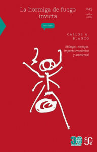 Title: La hormiga de fuego invicta: Biología, ecología, impacto económico y ambiental, Author: Carlos A. Blanco