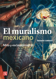 Title: El muralismo mexicano: Mito y esclarecimiento, Author: Eduardo Subirats