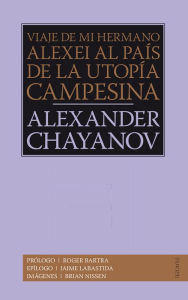 Title: Viaje de mi hermano Alexis al país de la utopía campesina, Author: Aleksandr Chayanov