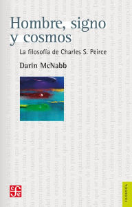 Title: Hombre, signo y cosmos: La filosofía de Charles S. Peirce, Author: Darin McNabb