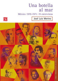 Title: Una botella al mar: México 1970-1971: 19 entrevistas, Author: José Luis Merino