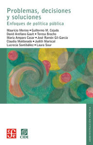 Title: Problemas, decisiones y soluciones: Enfoques de política pública, Author: Mauricio Merino