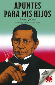 Title: Apuntes para mis hijos, Author: Benito Juárez