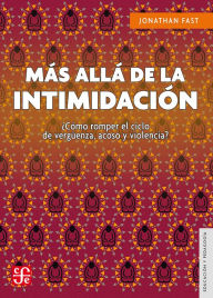 Title: Mas alla de la intimidacion: Como romper el ciclo de verguenza, acoso y violencia?, Author: Jonathan Fast