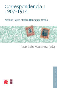 Title: Alfonso Reyes, Pedro Henr quez Ure a. Correspondencia, I: 1907-1914, Author: Alfonso Reyes
