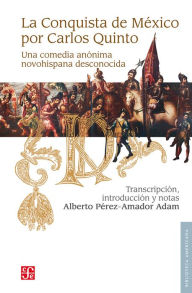 Title: La conquista de México por Carlos Quinto: Una comedia anónima novo hispana desconocida, Author: anónimo anónimo