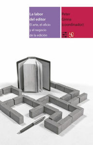 Title: La labor del editor: El arte, el oficio y el negocio de la edición, Author: Peter Ginna