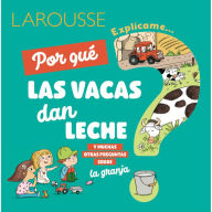 Title: ï¿½Por quï¿½ las vacas dan leche?: y muchas otras preguntas sobre la granja, Author: Ediciones Larousse