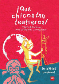 Title: ¡Qué chicos tan teatreros! (Vol.3): Teatro del Mundo para las Nuevas Generaciones, Author: Berta Hiriart