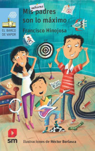 Title: Mis padres son lo máximo, Author: Francisco Hinojosa