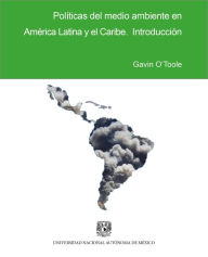 Title: Políticas del medio ambiente en América Latina y el Caribe: Introducción, Author: Gavin O'Toole