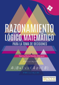 Title: Razonamiento Lógico Matemático para la toma de decisiones, Author: Norma Elvira Peralta Márquez