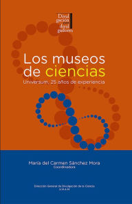 Title: Los museos de ciencias: Universum, 25 años de experiencia, Author: María Carmen Sánchez del Mora