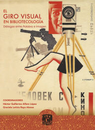 Title: El giro visual en Bibliotecología: Diálogos entre palabra e imagen, Author: Minerva Anguiano González