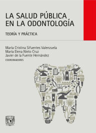 Title: La salud pública en la odontología: Teoría y práctica, Author: María Cristina Sifuentes Valenzuela