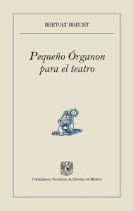Title: Pequeño Órganon para el teatro, Author: Bertolt Brecht