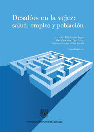 Title: Desafíos en la vejez: salud, empleo y población, Author: Ma. Pilar Alonso del Reyes