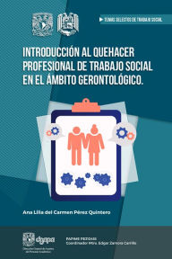 Title: Introducción al quehacer profesional de trabajo social en el ámbito gerontológico, Author: Ana Lilia del Carmen Pérez Quintero