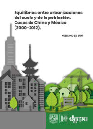 Title: Equilibrios entre urbanizaciones del suelo y de la población. Casos de China y México (2000-2012), Author: Xuedong Liu Sun