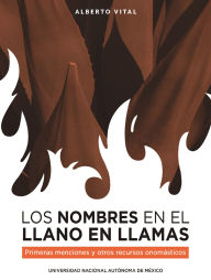 Title: Los nombres en El Llano en llamas. Primeras menciones y otros recursos onomásticos, Author: Alberto Vital