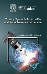 Title: Temas y tópicos de la narración en el periodismo y en la literatura, Author: Daniel Mendoza Estrada