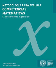 Title: Metodología para evaluar competencias matemáticas. El pensamiento algebraico, Author: Nelly Rigaud Téllez