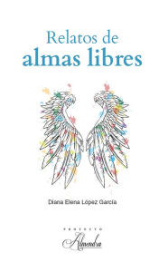 Title: Relatos de almas libres, Author: Diana Elena López García