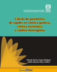 Title: Cálculo de parámetros de rapidez en cinética química, cinética enzimática y catálisis heterogénea, Author: Yolanda Marina Vargas Rodríguez