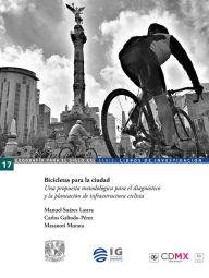 Title: Bicicletas para la ciudad: Una propuesta metodológica para el diagnóstico y la planeación de infraestructura ciclista, Author: Manuel Suárez Lastra