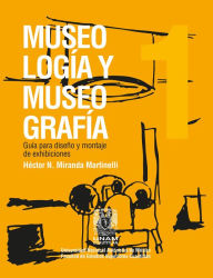 Title: Museología y museografía: guía para diseño y montaje de exhibiciones, Author: Héctor N. Miranda Martinelli